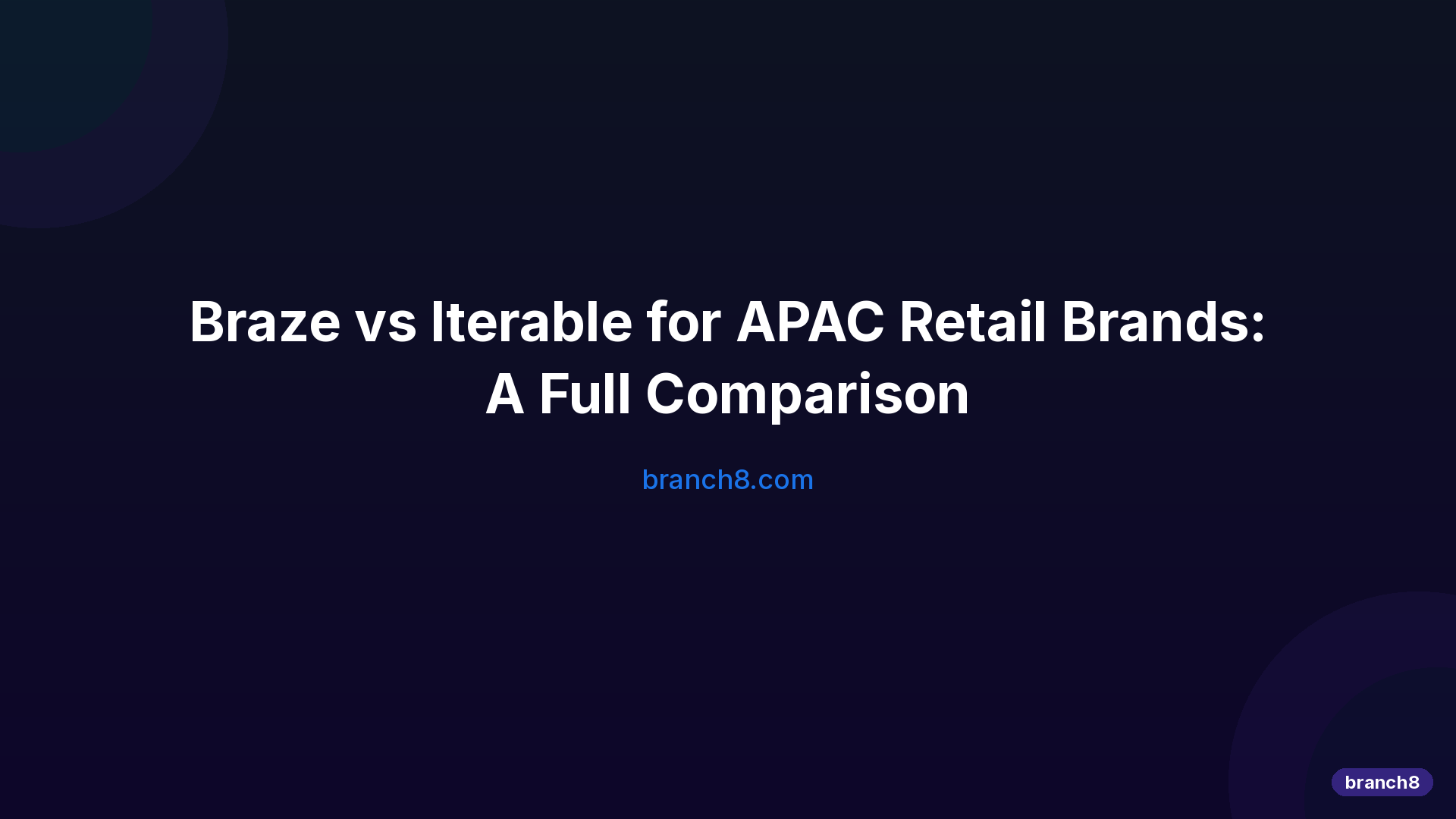 Braze vs Iterable for APAC Retail Brands: A Full Comparison - Hero Image