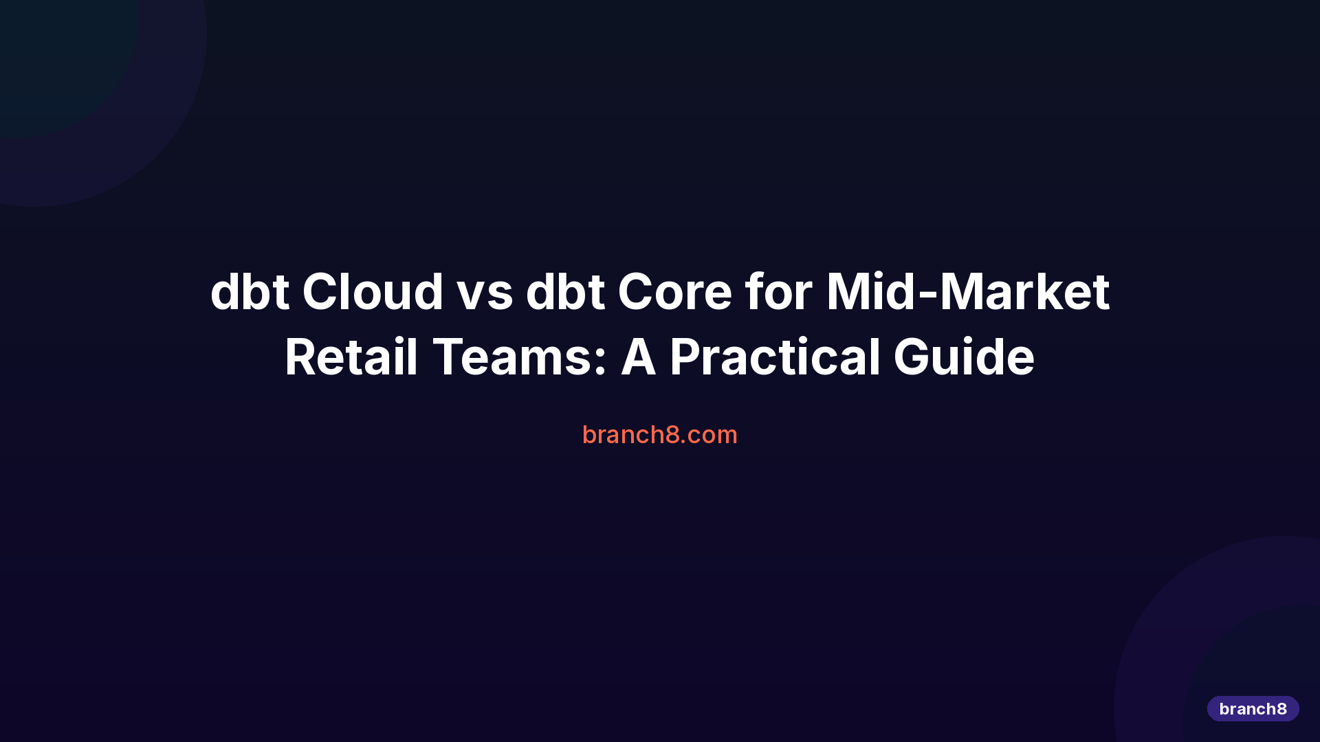dbt Cloud vs dbt Core for Mid-Market Retail Teams: A Practical Guide - Hero Image