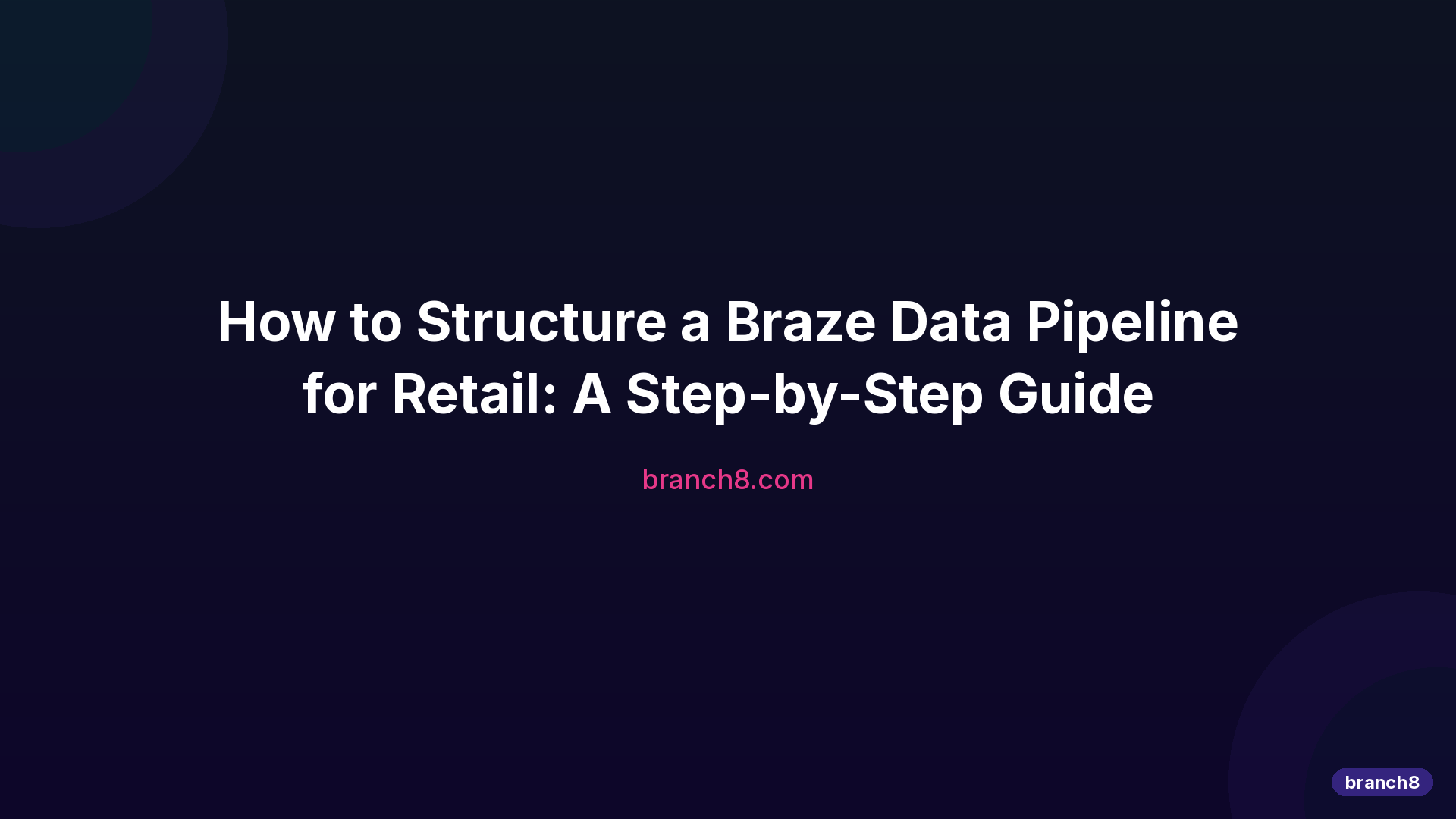 Hero image for How To Structure Braze Data Pipeline For Retail