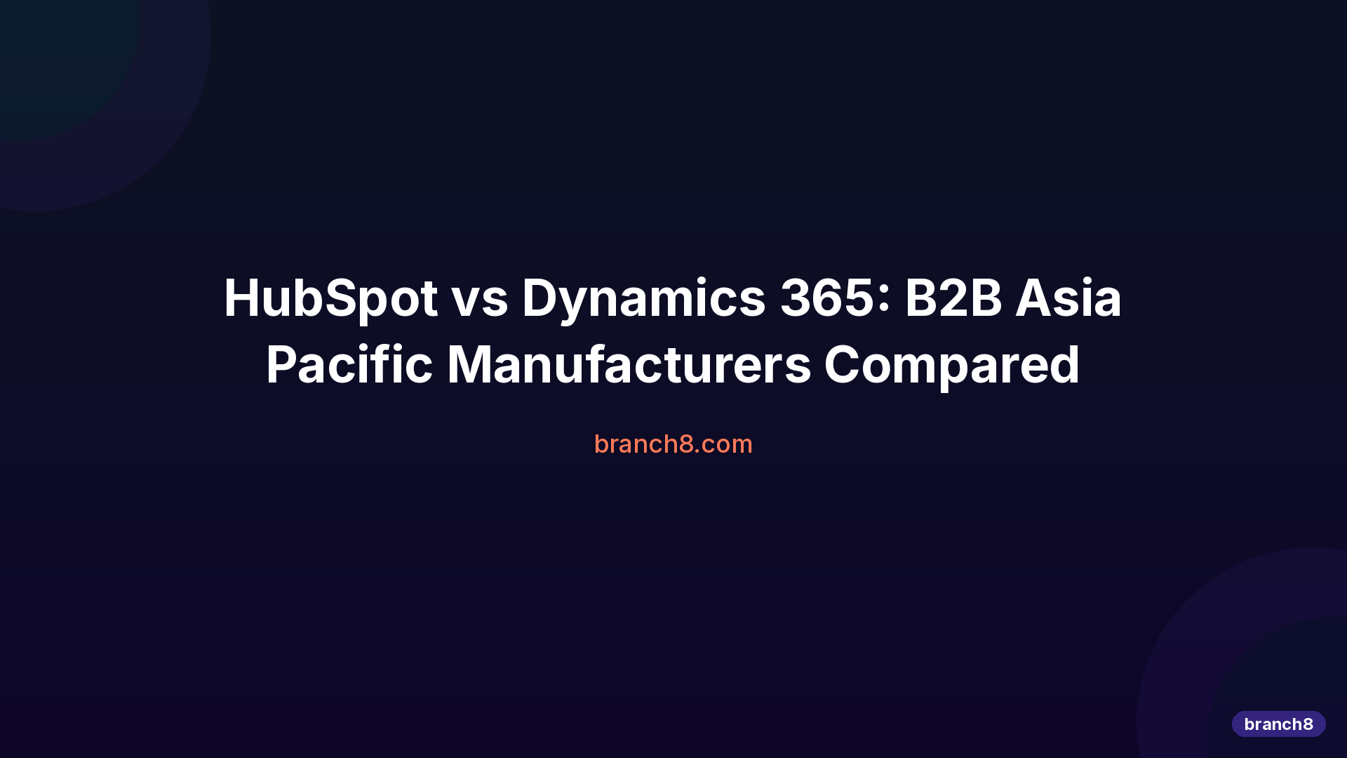 HubSpot vs Dynamics 365: B2B Asia Pacific Manufacturers Compared - Hero Image