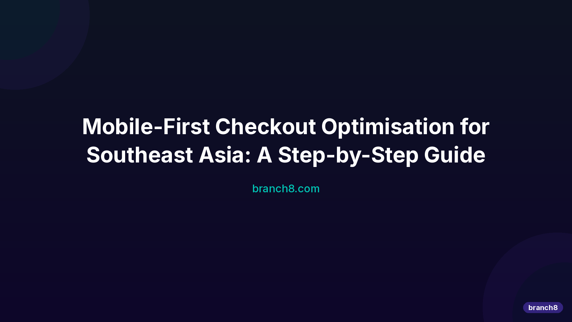 Mobile-First Checkout Optimisation for Southeast Asia: A Step-by-Step Guide - Hero Image